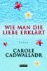 Wie man die Liebe erklärt - Carole Cadwalladr