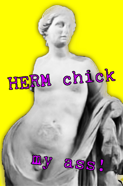 Herm Chick My Ass!