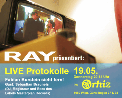 RAY Live-Protokoll mit Sebastian Brauneis
<br />
19. Mai 2005
<br />
Ab 20.15 im Wiener Rhiz